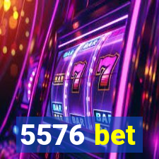 5576 bet